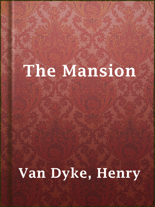 Title details for The Mansion by Henry Van Dyke - Available